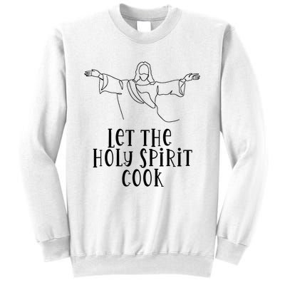 Let The Holy Spirit Cook Sweatshirt