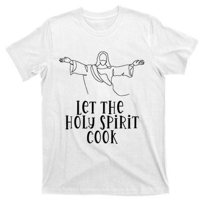 Let The Holy Spirit Cook T-Shirt