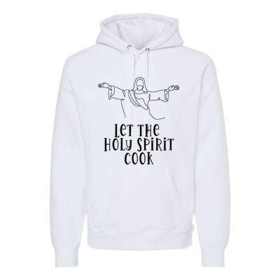 Let The Holy Spirit Cook Premium Hoodie