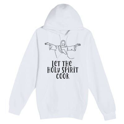 Let The Holy Spirit Cook Premium Pullover Hoodie