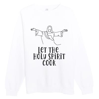 Let The Holy Spirit Cook Premium Crewneck Sweatshirt