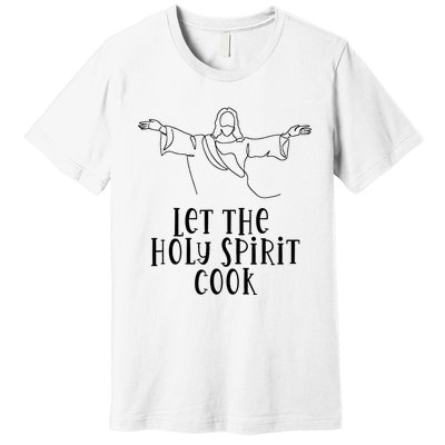 Let The Holy Spirit Cook Premium T-Shirt