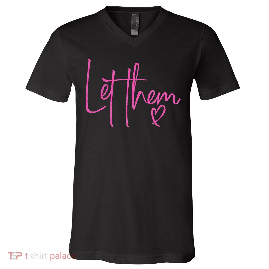 Let Them Heart Script Hot Pink Girls Women Let Them V-Neck T-Shirt
