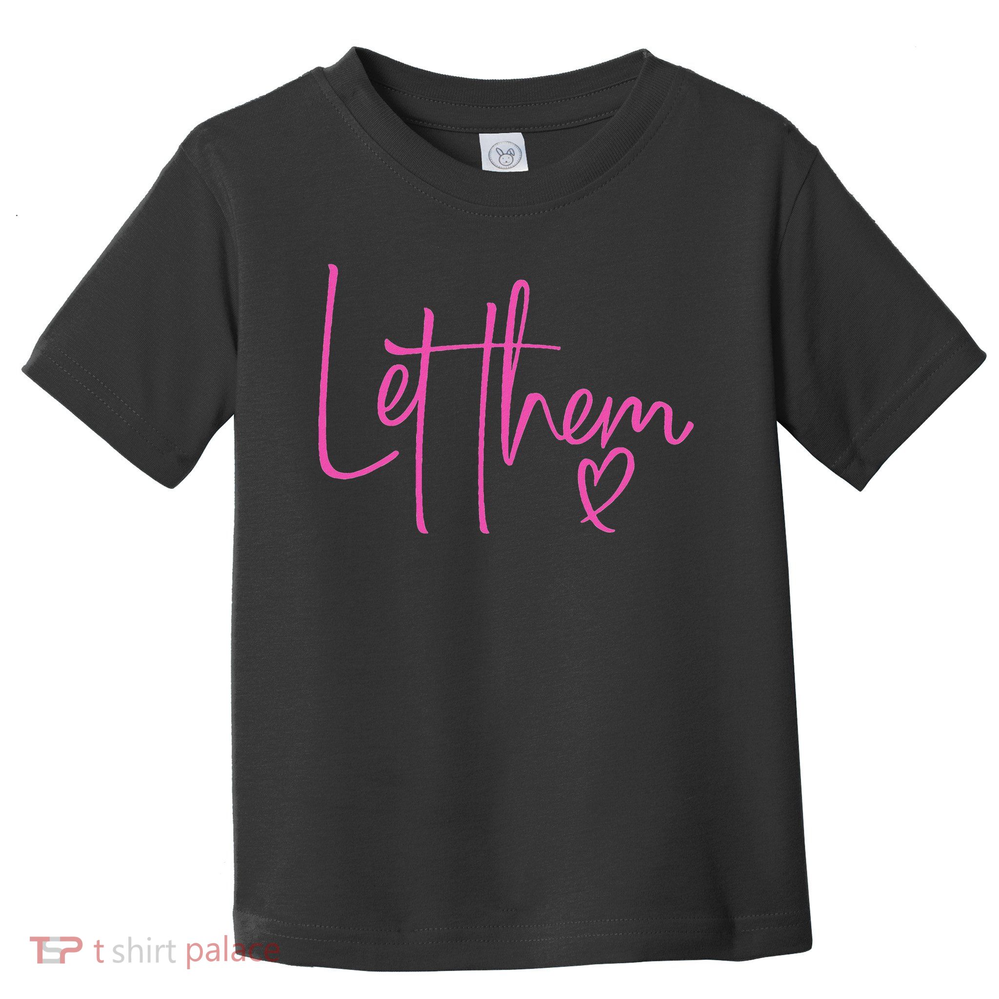 Let Them Heart Script Hot Pink Girls Women Let Them Toddler T-Shirt