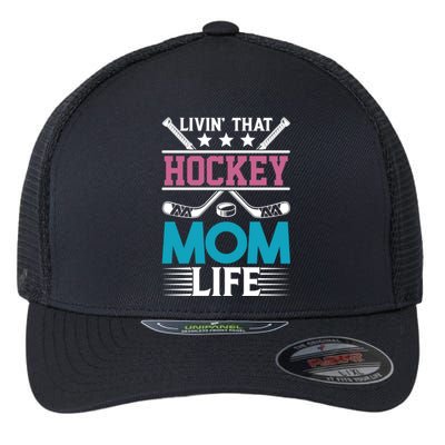 Livin That Hockey Mom Life Ice Hockey Player Game Gift Flexfit Unipanel Trucker Cap