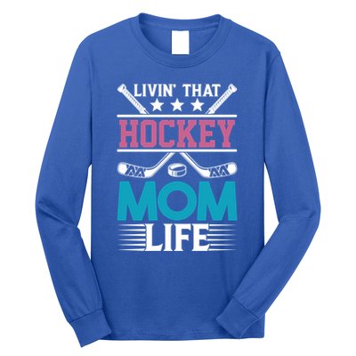 Livin That Hockey Mom Life Ice Hockey Player Game Gift Long Sleeve Shirt
