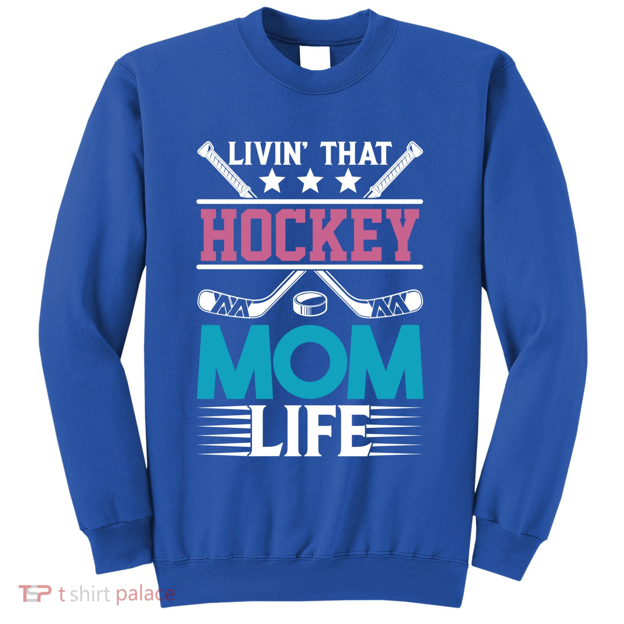 Livin That Hockey Mom Life Ice Hockey Player Game Gift Sweatshirt