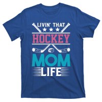 Livin That Hockey Mom Life Ice Hockey Player Game Gift T-Shirt