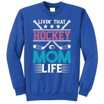 Livin That Hockey Mom Life Ice Hockey Player Game Gift Tall Sweatshirt