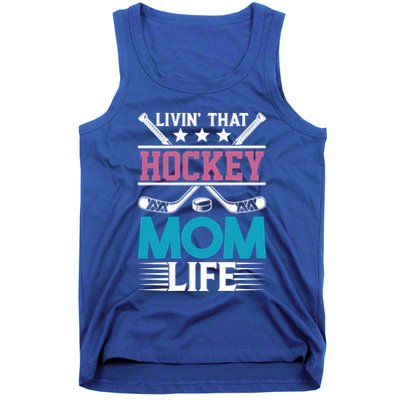 Livin That Hockey Mom Life Ice Hockey Player Game Gift Tank Top