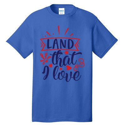 Land That I Love Meaningful Gift Tall T-Shirt