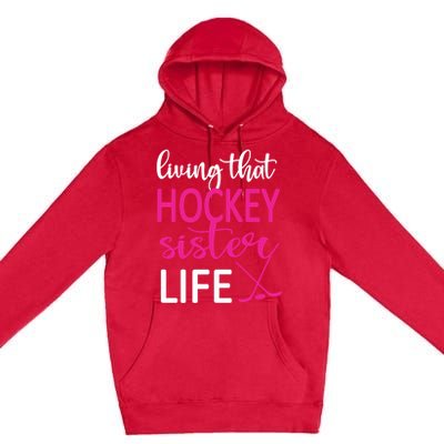 Living That Ice Hockey Sister Life Ice Hockey Sister Cute Gift Premium Pullover Hoodie