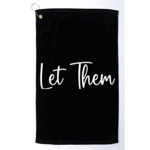 Let Them Inspirational Saying Platinum Collection Golf Towel