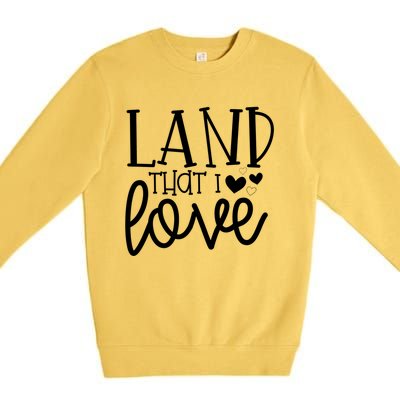 Land That I Love Tee Gift Premium Crewneck Sweatshirt