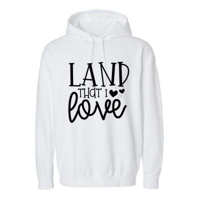 Land That I Love Tee Gift Garment-Dyed Fleece Hoodie