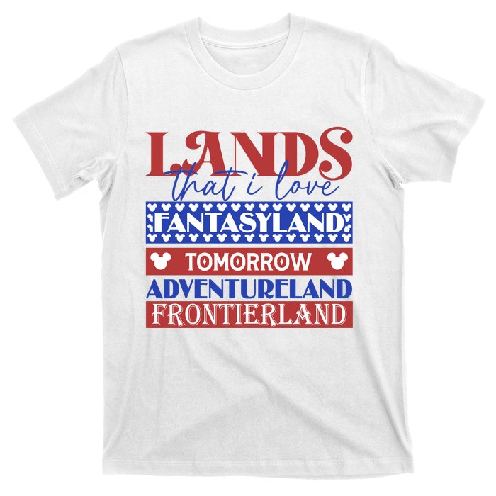 Lands That I Love Fantasyland Tomorrowland Adventureland Fourth Of July T-Shirt