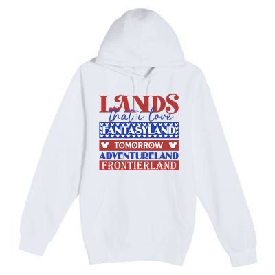 Lands That I Love Fantasyland Tomorrowland Adventureland Fourth Of July Premium Pullover Hoodie