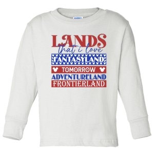 Lands That I Love Fantasyland Tomorrowland Adventureland Fourth Of July Toddler Long Sleeve Shirt