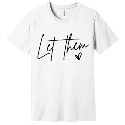 Let Them Inspirational Gifts Premium T-Shirt