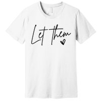 Let Them Inspirational Gifts Premium T-Shirt