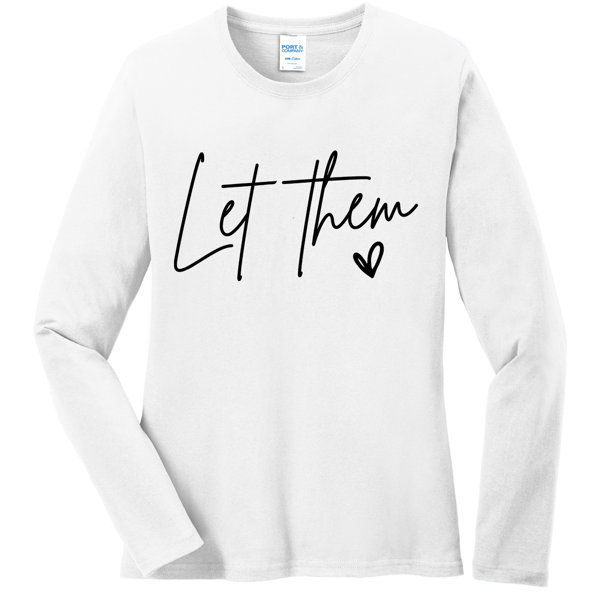 Let Them Inspirational Gifts Ladies Long Sleeve Shirt