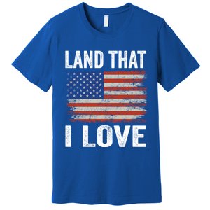 Land That I Love American Flag 4th Of July Cool Gift Premium T-Shirt