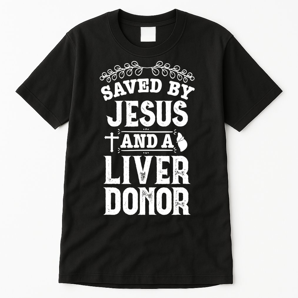 Liver Transplant Jesus Organ Donor Surgery Recovery Tall T-Shirt