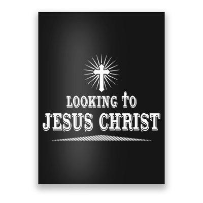 Looking To Jesus Christ Poster