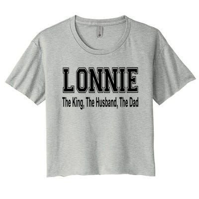 Lonnie The King The Husband The Dad Cute Gift Women's Crop Top Tee