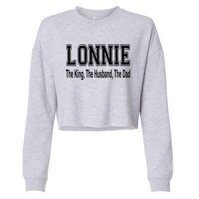 Lonnie The King The Husband The Dad Cute Gift Cropped Pullover Crew