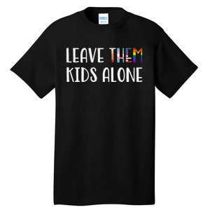 Leave Them Kids Alone Tall T-Shirt