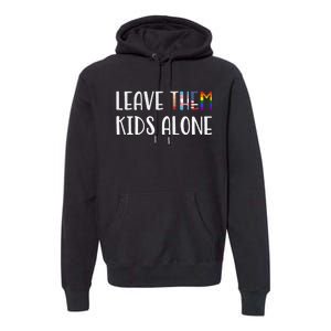 Leave Them Kids Alone Premium Hoodie