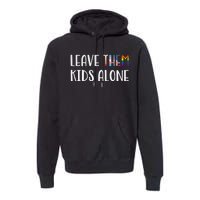 Leave Them Kids Alone Premium Hoodie