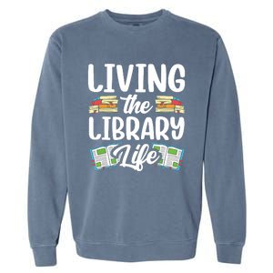 Living The Library Life Sayings Books Librarian Lover Garment-Dyed Sweatshirt