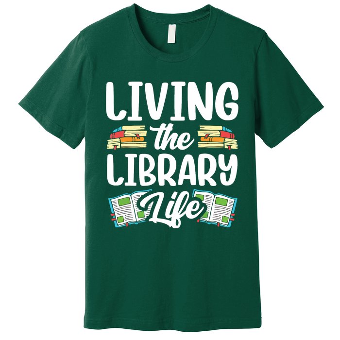 Living The Library Life Sayings Books Librarian Lover Premium T-Shirt