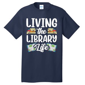 Living The Library Life Sayings Books Librarian Lover Tall T-Shirt