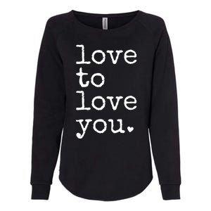 Love To Love You Cute Valentine Womens California Wash Sweatshirt