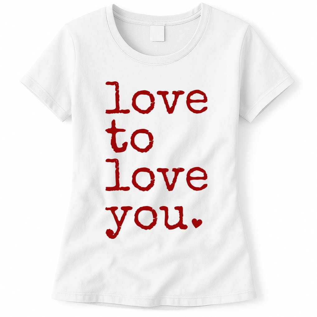 Love To Love You Cute Valentine Womens T-Shirt