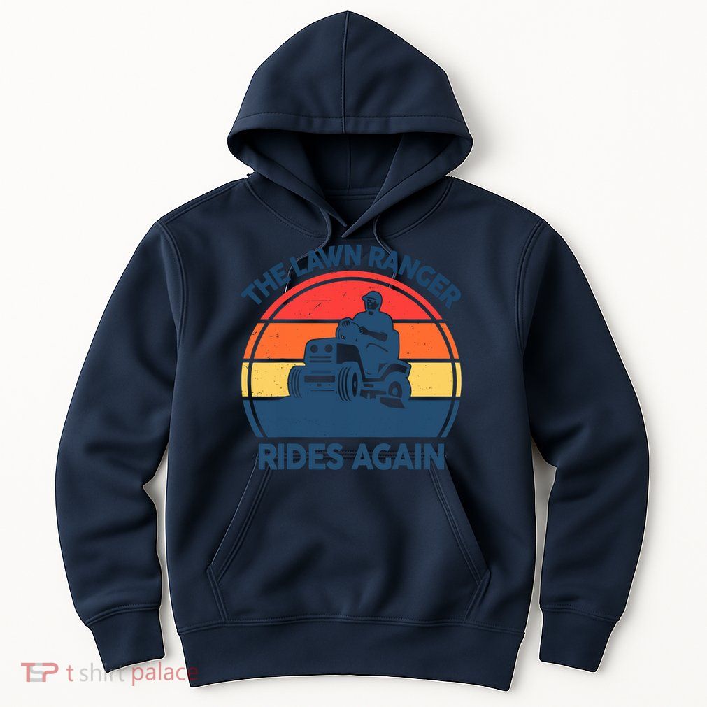 Lawn-Mowing The Lawn Ranger Rides Again Mower Gift Funny Dad Hoodie