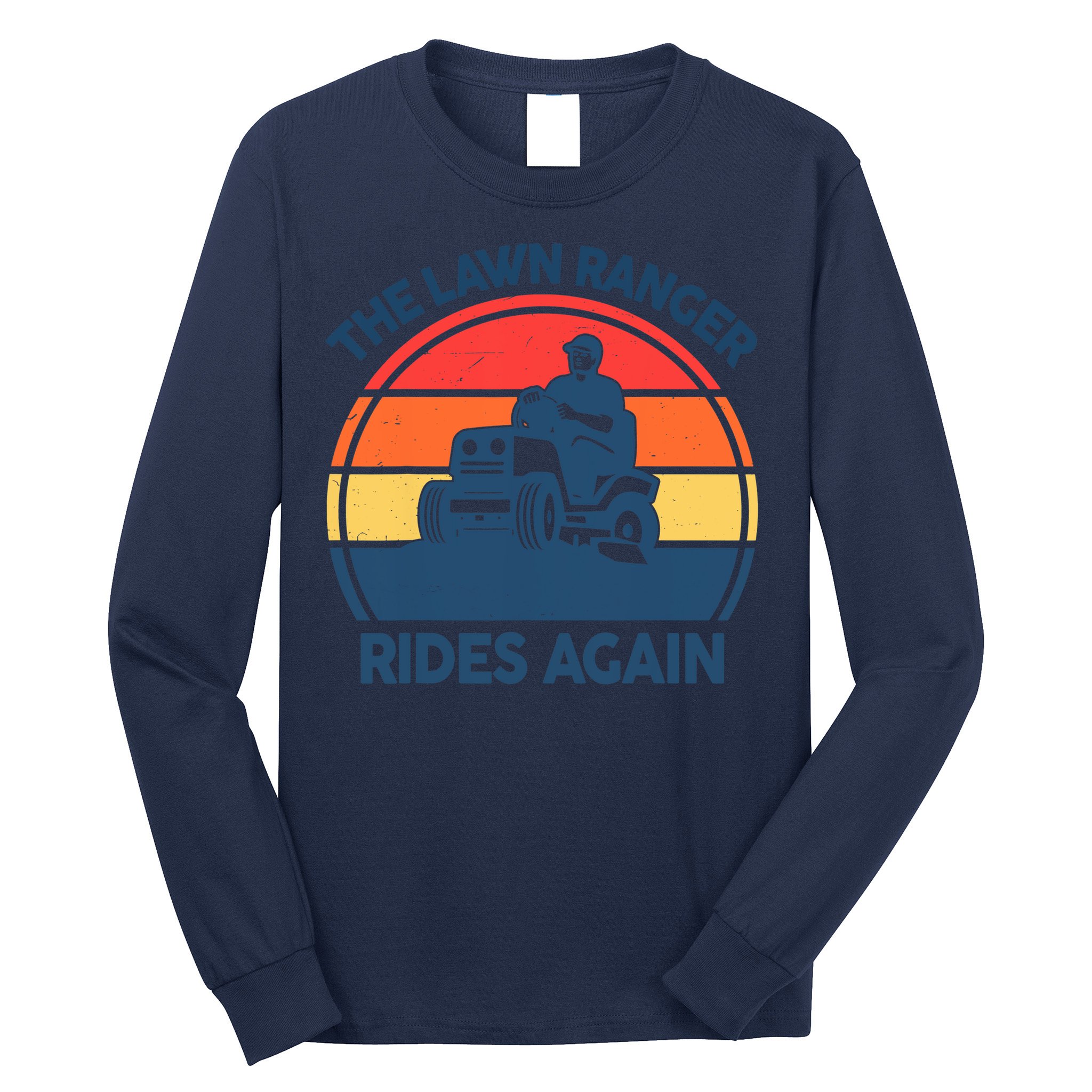Lawn-Mowing The Lawn Ranger Rides Again Mower Gift Funny Dad Long Sleeve Shirt