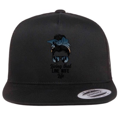 Living That Line Wife Life Line Wife Of A Line Gift Flatbill Hat