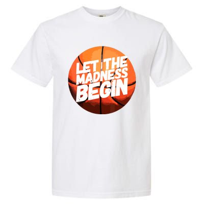 Let The Madness Begin Funny Women Man Basketball Lover Garment-Dyed Heavyweight T-Shirt