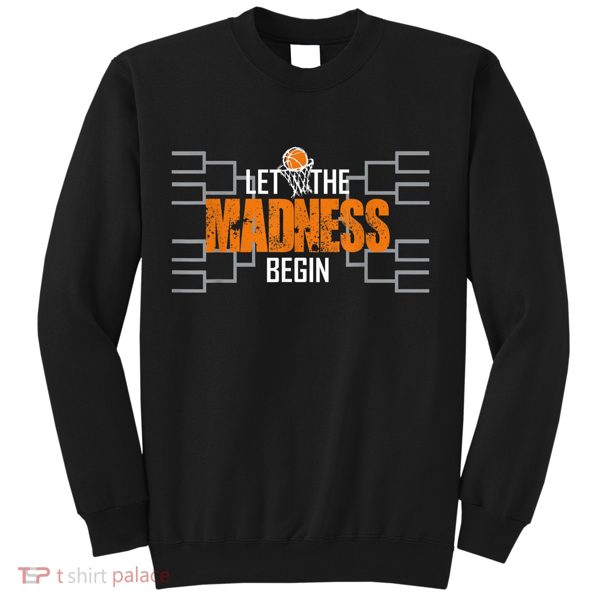 Let the madness begin Basketball Madness College March Sweatshirt