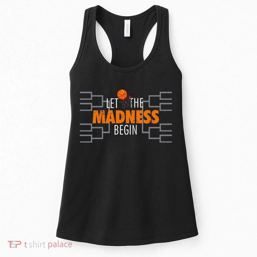 Let The Madness Begin A Funny Gift For Basketball Madness College March Premium Womens Tank Top