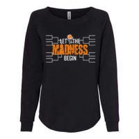 Let The Madness Begin A Funny Gift For Basketball Madness College March Premium Womens California Wash Sweatshirt