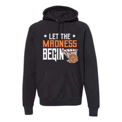 Let The Madness Begin Basketball Premium Hoodie