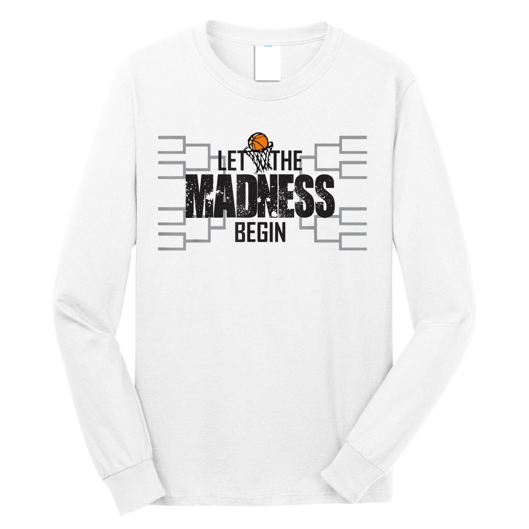 Let The Madness Begin College March Brackets Tournament Long Sleeve Shirt