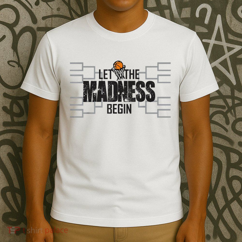 Let The Madness Begin College March Brackets Tournament T-Shirt