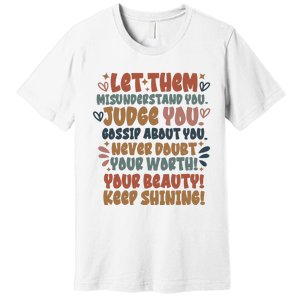 Let Them Misunderstand You Judge You Gossip About You  Premium T-Shirt