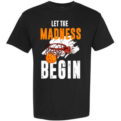 Let The Madness Begin Basketball Garment-Dyed Heavyweight T-Shirt